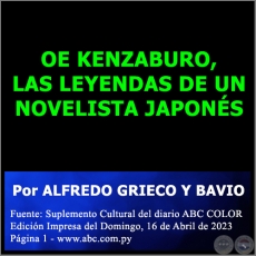 OE KENZABURO, LAS LEYENDAS DE UN NOVELISTA JAPONÉS - Por ALFREDO GRIECO Y BAVIO - Domingo, 16 de Abril de 2023